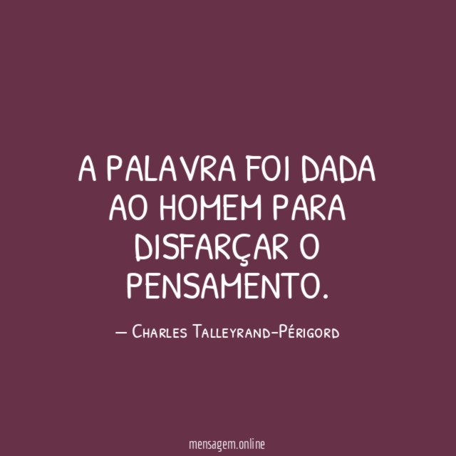 A palavra foi dada ao homem para disfarçar o pensamento