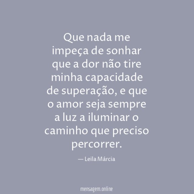 Que nada me impeça de sonhar que a dor