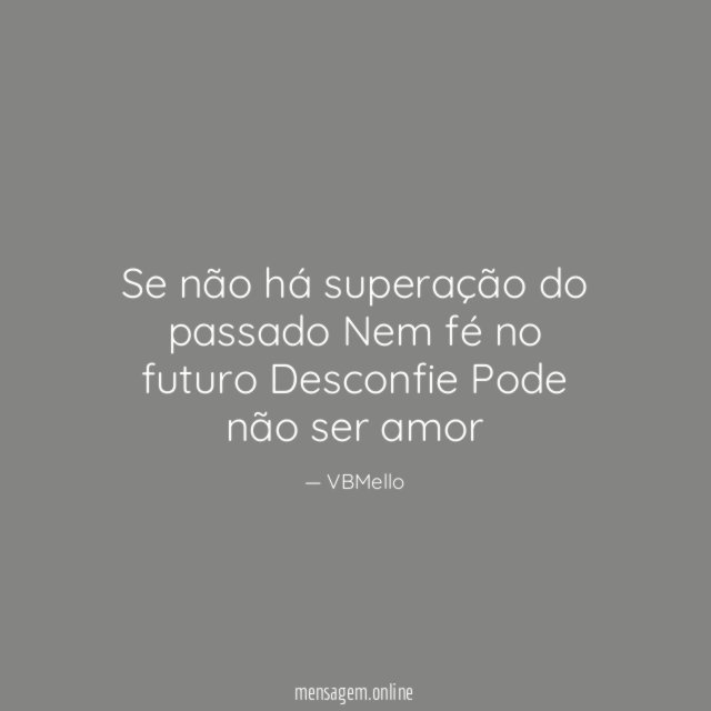 Se não há superação do passado Nem fé no
