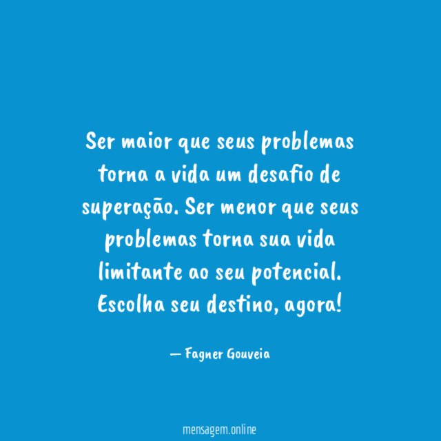 Ser maior que seus problemas torna a vida