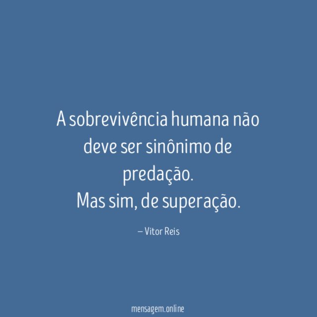 A sobrevivência humana não deve ser sinônimo de