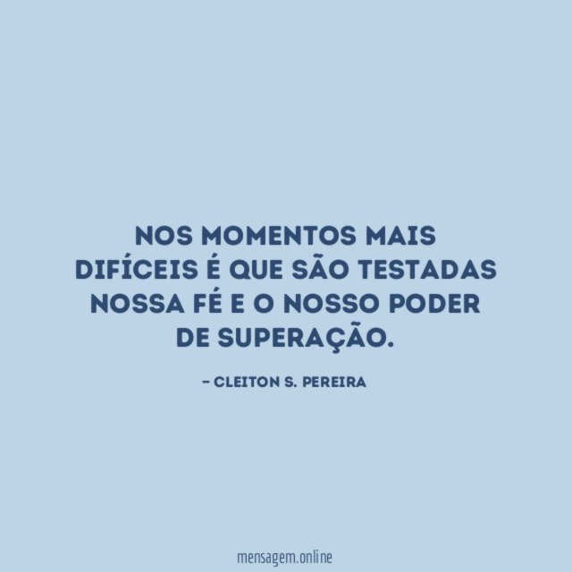 Nos momentos mais difíceis é que são testadas