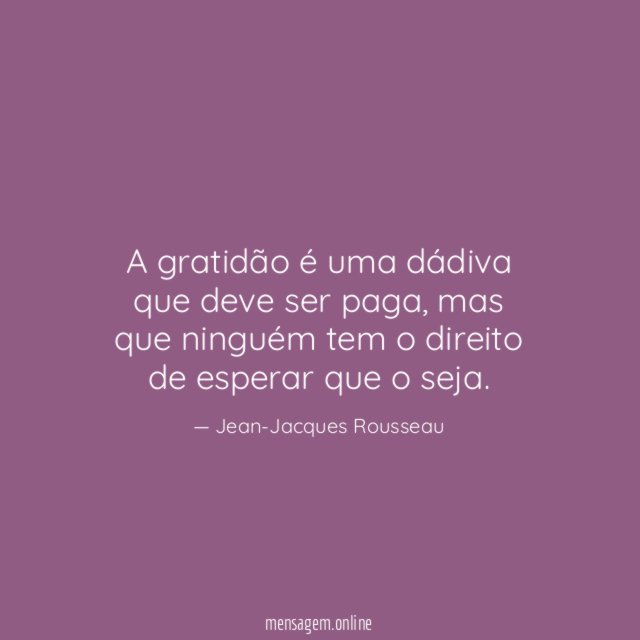 A gratidão é uma dádiva que deve ser paga