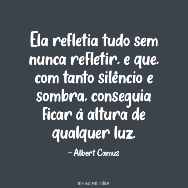 Ela refletia tudo sem nunca refletir
