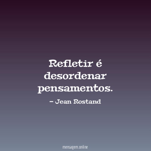 Refletir é desordenar pensamentos