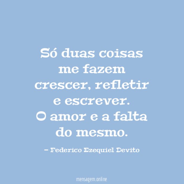 Só duas coisas me fazem crescer