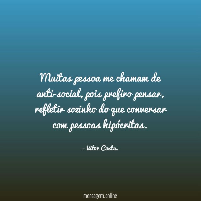Muitas pessoa me chamam de anti-social