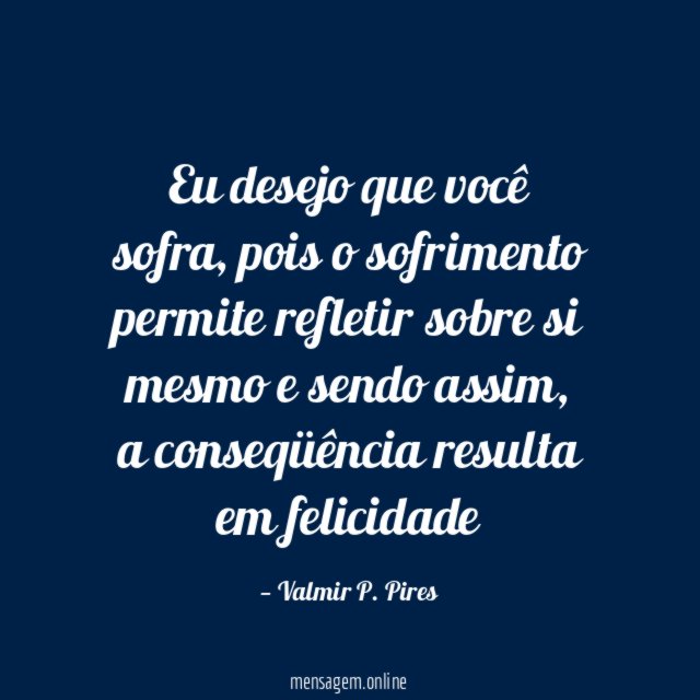 Eu desejo que você sofra