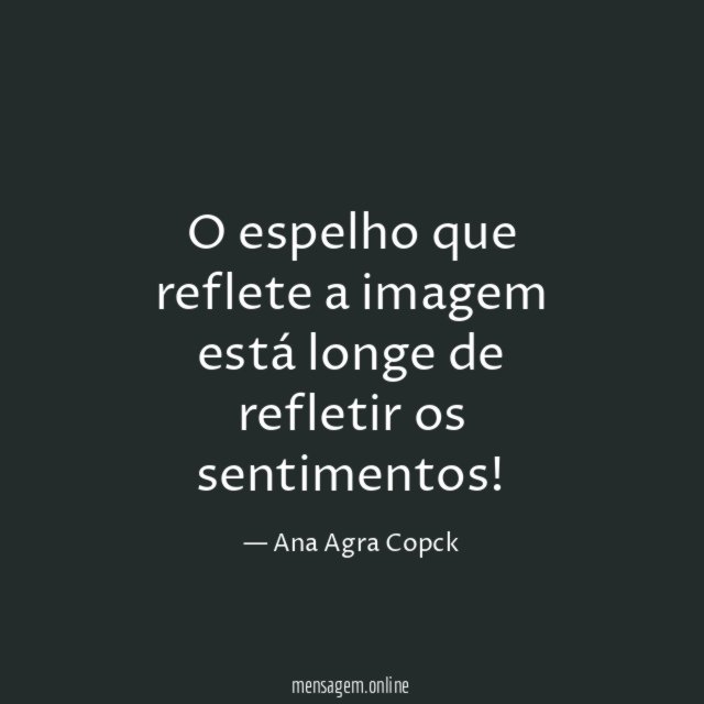 O espelho que reflete a imagem está longe de refletir os sentimentos