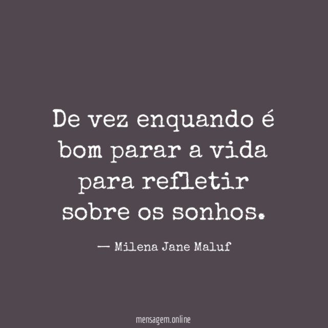 De vez enquando é bom parar a vida para refletir sobre os sonhos