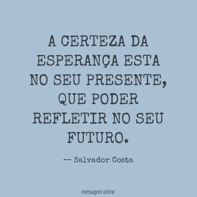 A CERTEZA DA ESPERANÇA ESTA NO SEU PRESENTE