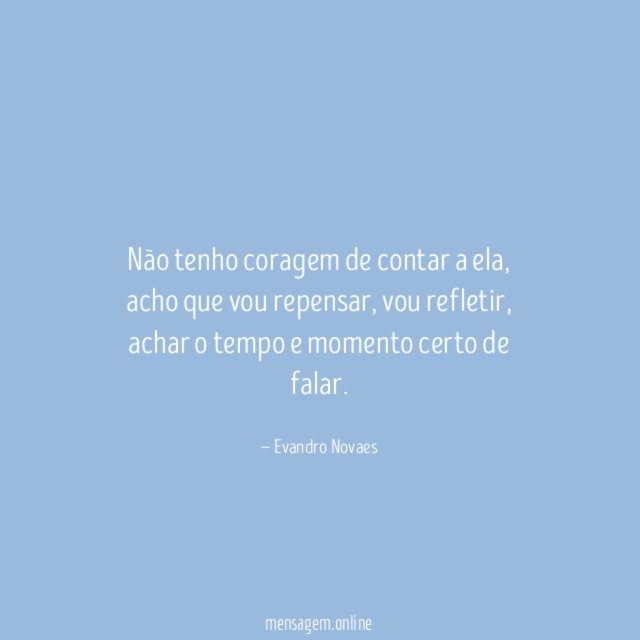 Não tenho coragem de contar a ela