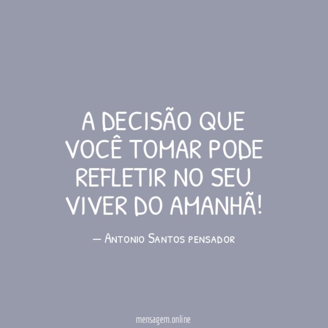 A DECISÃO QUE VOCÊ TOMAR PODE REFLETIR NO