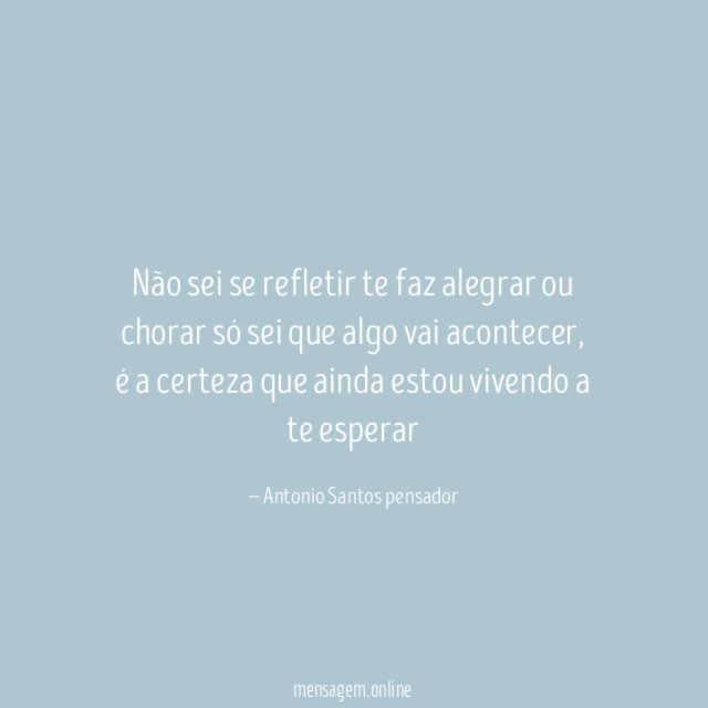 Não sei se refletir te faz alegrar ou