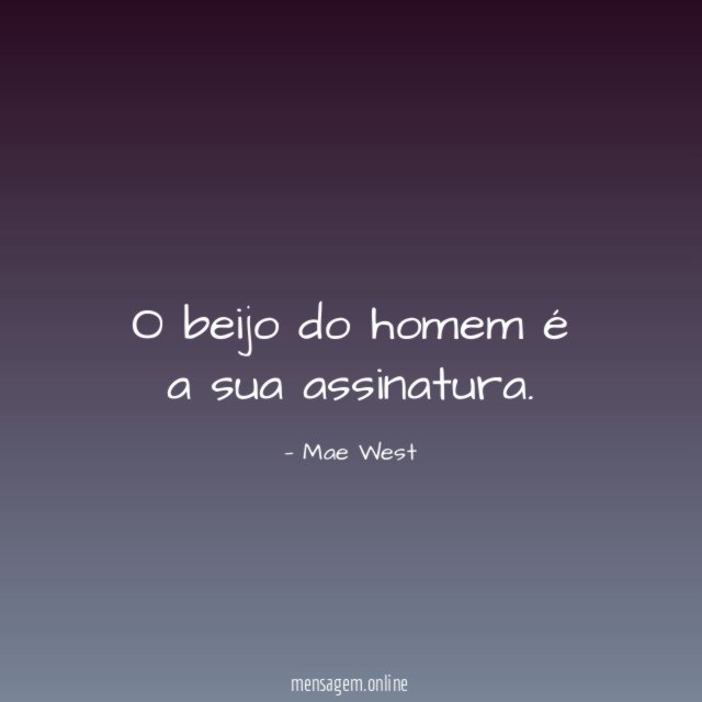 O beijo do homem é a sua assinatura