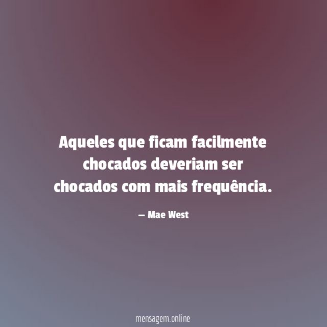 Aqueles que ficam facilmente chocados deveriam ser chocados com mais frequência