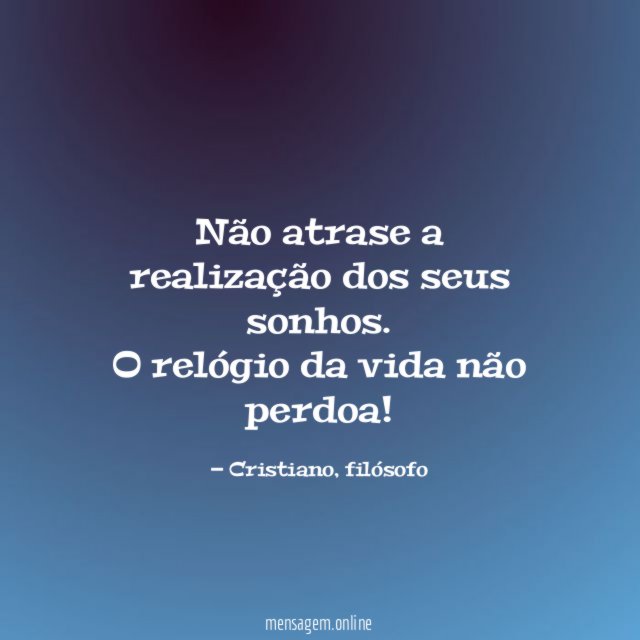 Não atrase a realização dos seus sonhos