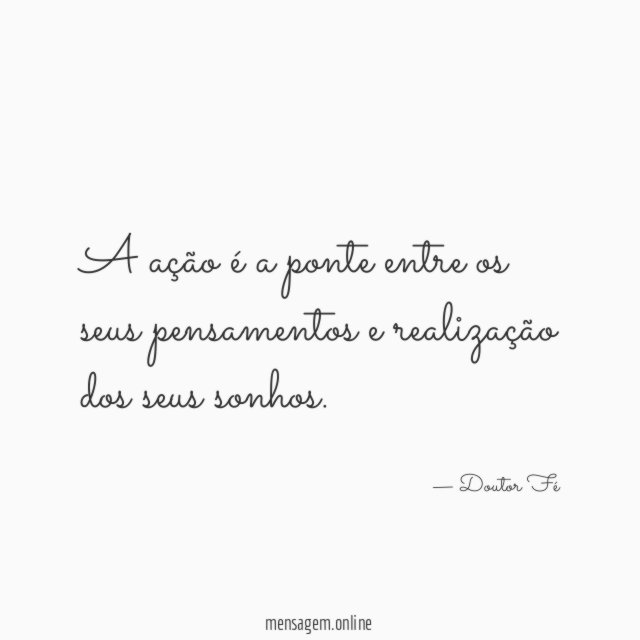 A ação é a ponte entre os seus