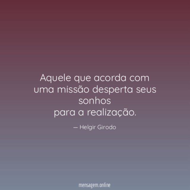 Aquele que acorda com uma missão desperta seus