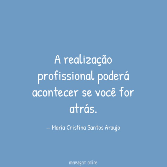 A realização profissional poderá acontecer se você for atrás
