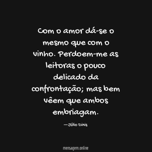 Com o amor dá-se o mesmo que com o vinho