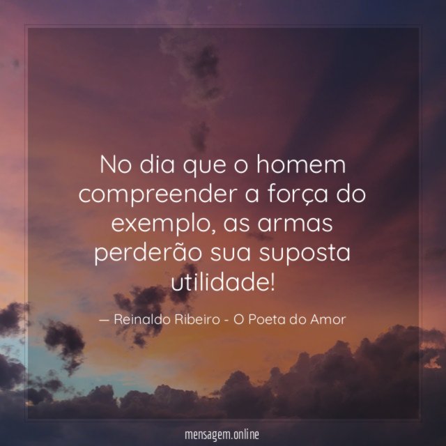 No dia que o homem compreender a força do exemplo