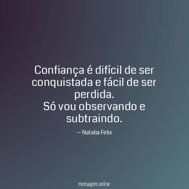 Confiança é difícil de ser conquistada e fácil