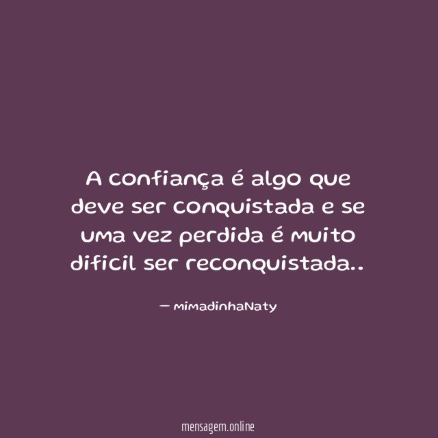A confiança é algo que deve ser conquistada
