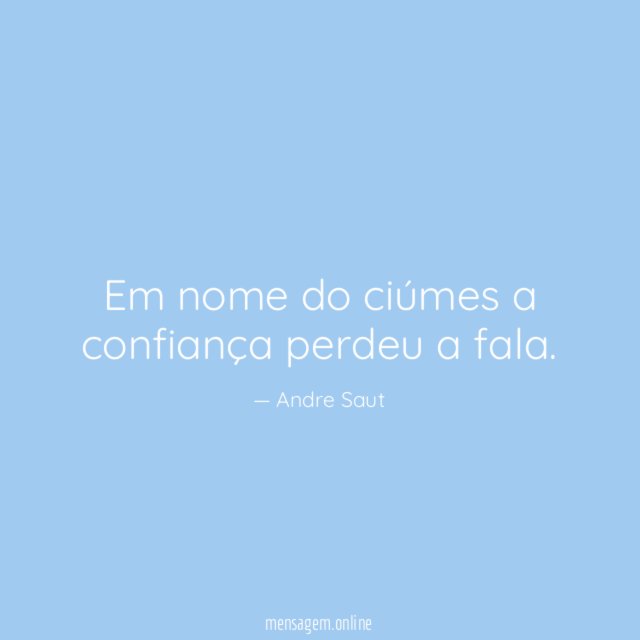 Em nome do ciúmes a confiança perdeu a fala