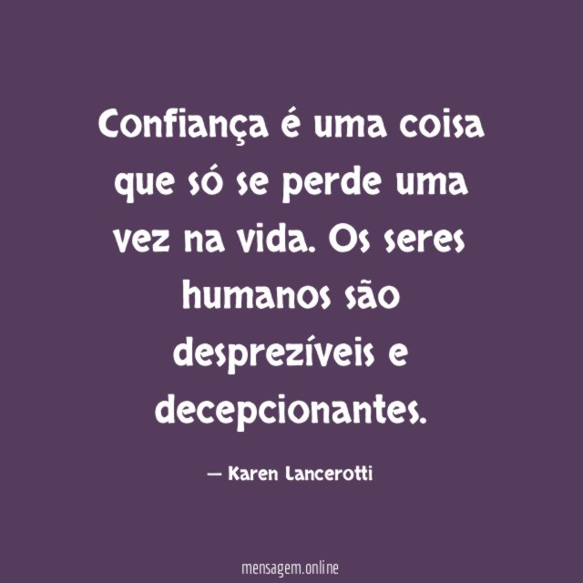 Confiança é uma coisa que só se perde uma vez na vida