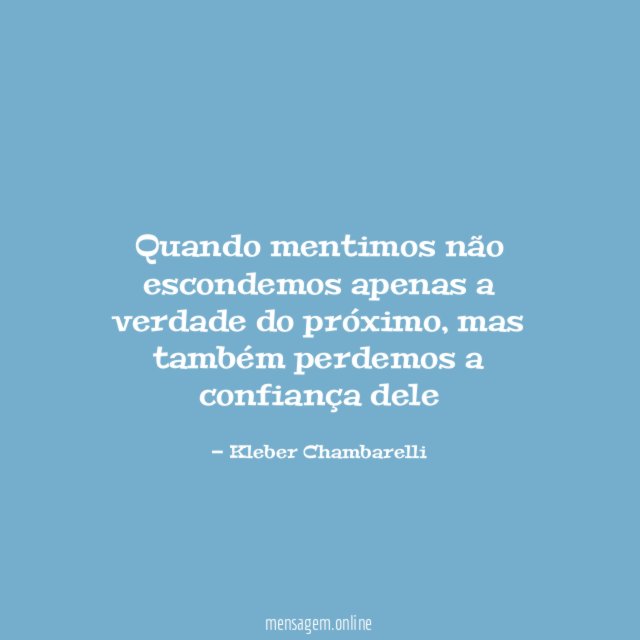 Quando mentimos não escondemos apenas a verdade do próximo