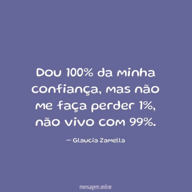 Dou 100% da minha confiança