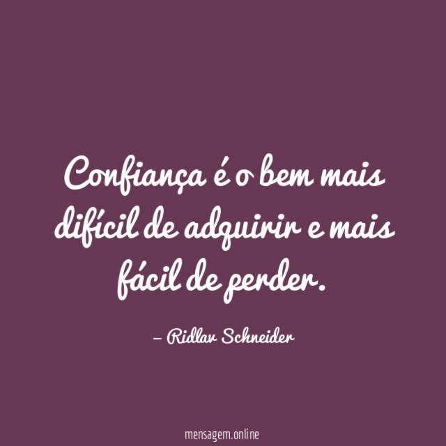Confiança é o bem mais difícil de adquirir