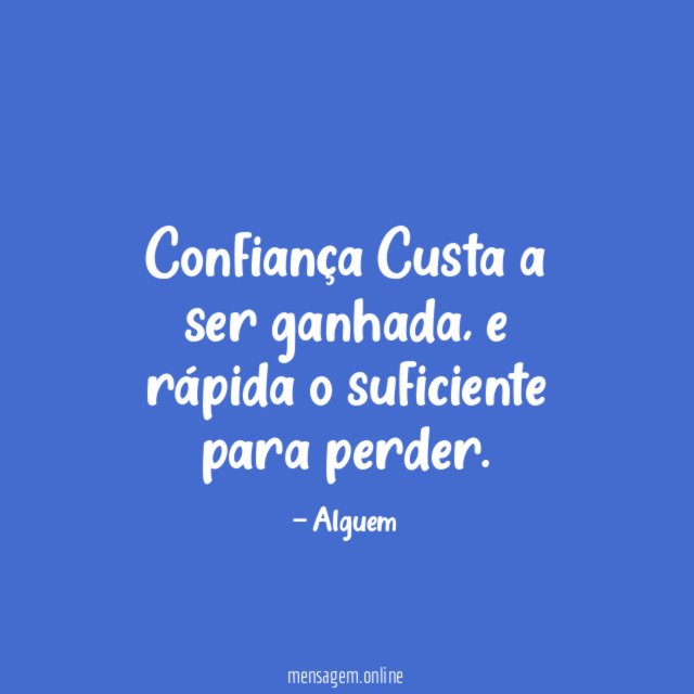 Confiança Custa a ser ganhada