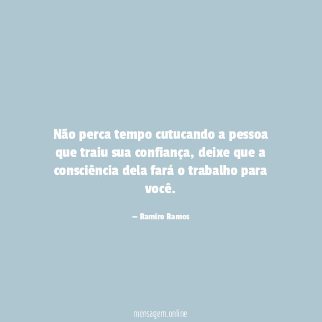 Não perca tempo cutucando a pessoa que traiu sua confiança
