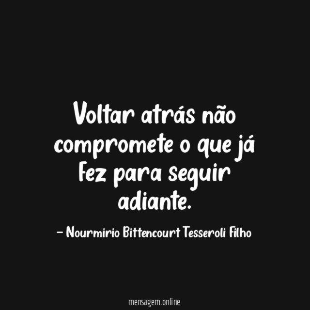 Voltar atrás não compromete o que já fez