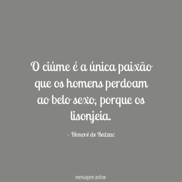O ciúme é a única paixão que os