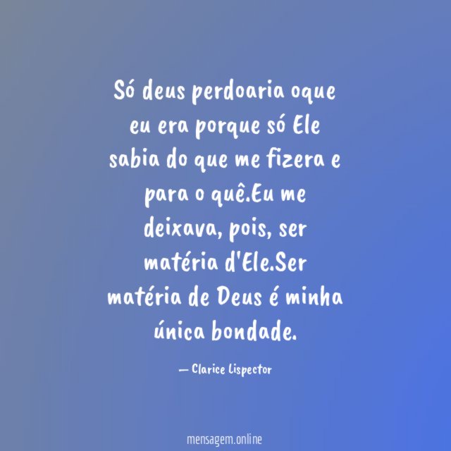 Só deus perdoaria oque eu era porque só