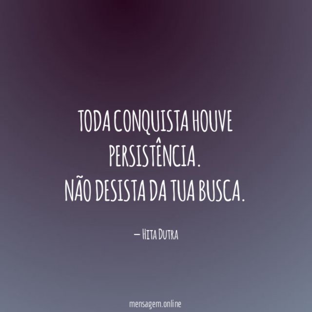 Toda conquista houve persistência