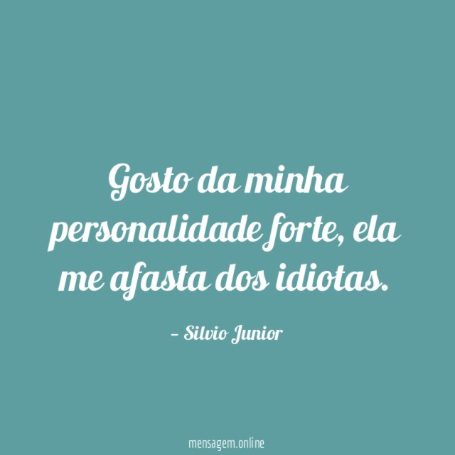 Gosto da minha personalidade forte