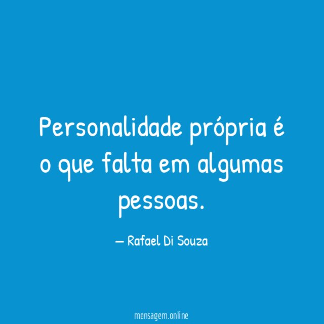 Personalidade própria é o que falta em algumas pessoas