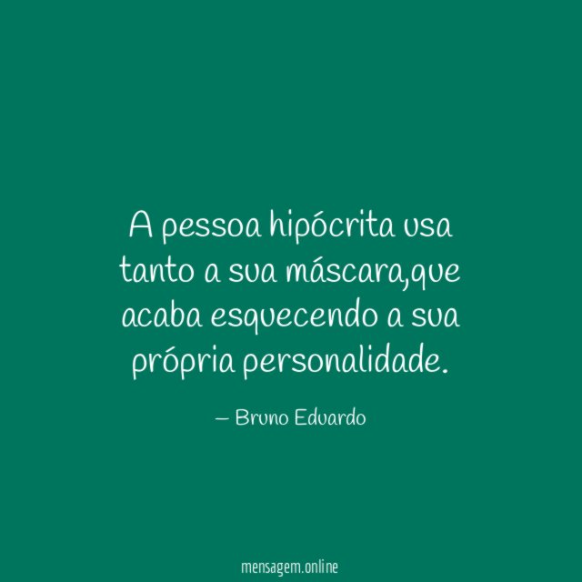 A pessoa hipócrita usa tanto a sua máscara
