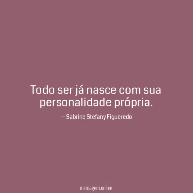 Todo ser já nasce com sua personalidade própria