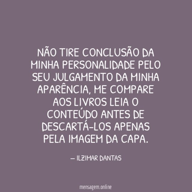 Não tire conclusão da minha personalidade pelo seu