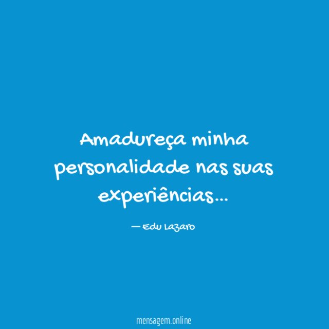 Amadureça minha personalidade nas suas experiências