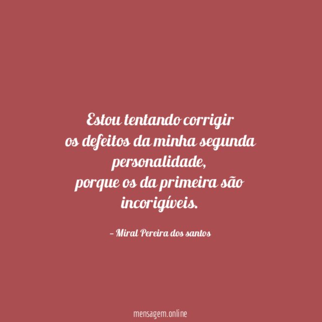 Estou tentando corrigir os defeitos da minha segunda personalidade