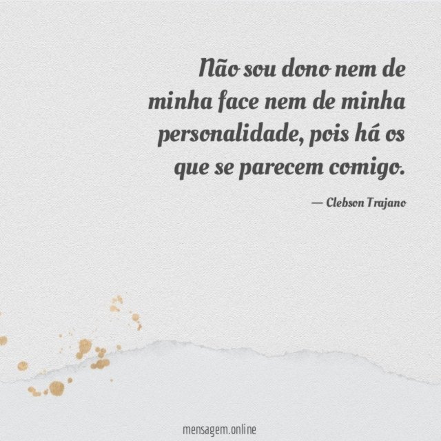 Não sou dono nem de minha face nem de minha personalidade