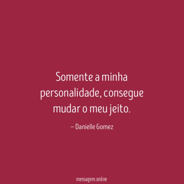 Somente a minha personalidade