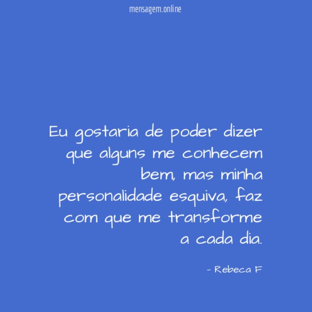 Eu gostaria de poder dizer que alguns me conhecem bem