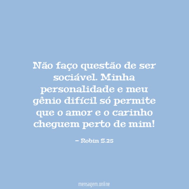 Não faço questão de ser sociável